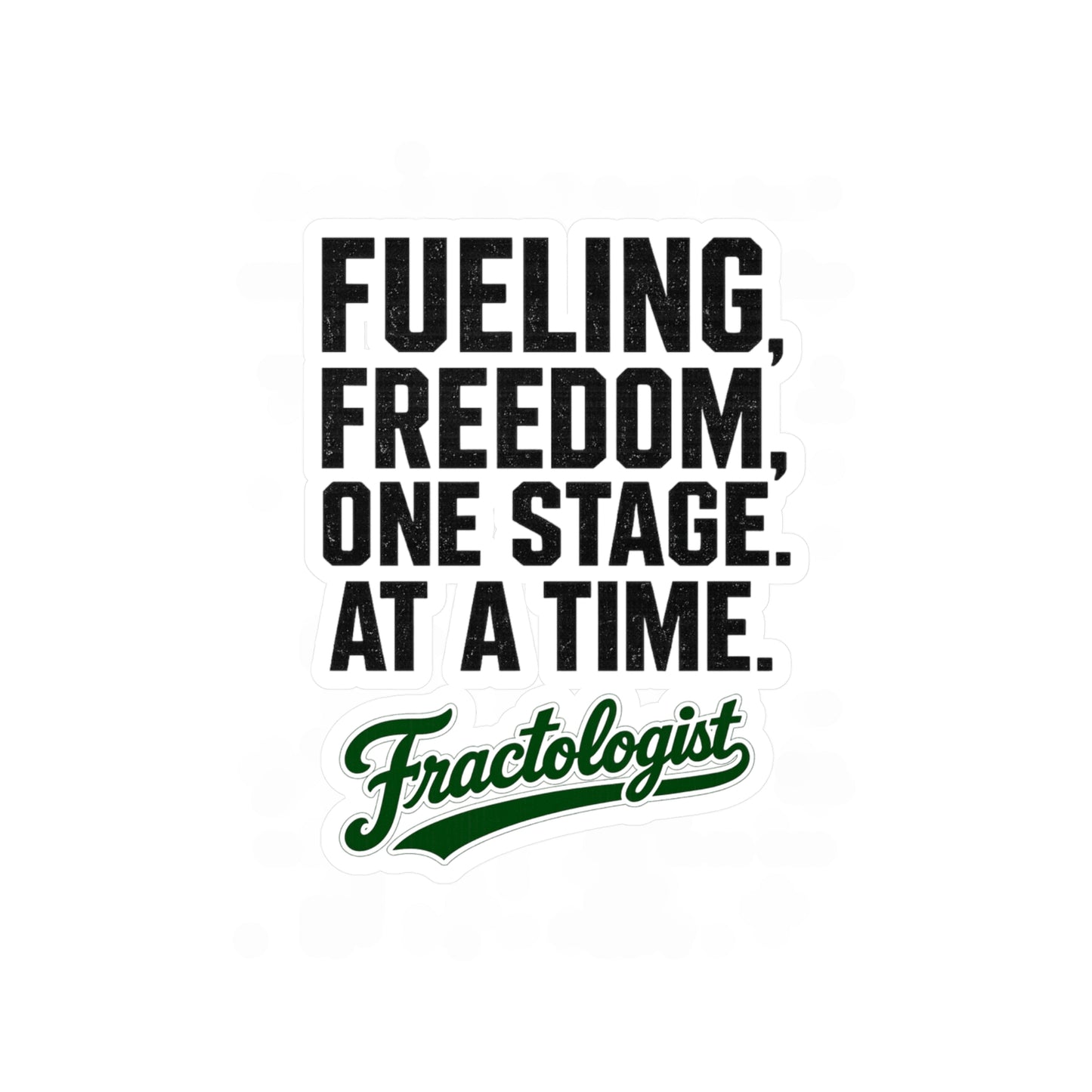 Fractologist "Fueling Freedom, One Stage at a Time" Vinyl Sticker
