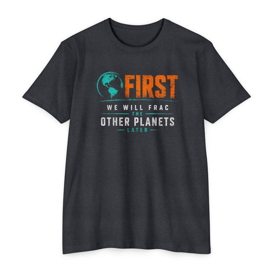 First We Will Frac Other Planets T-Shirt