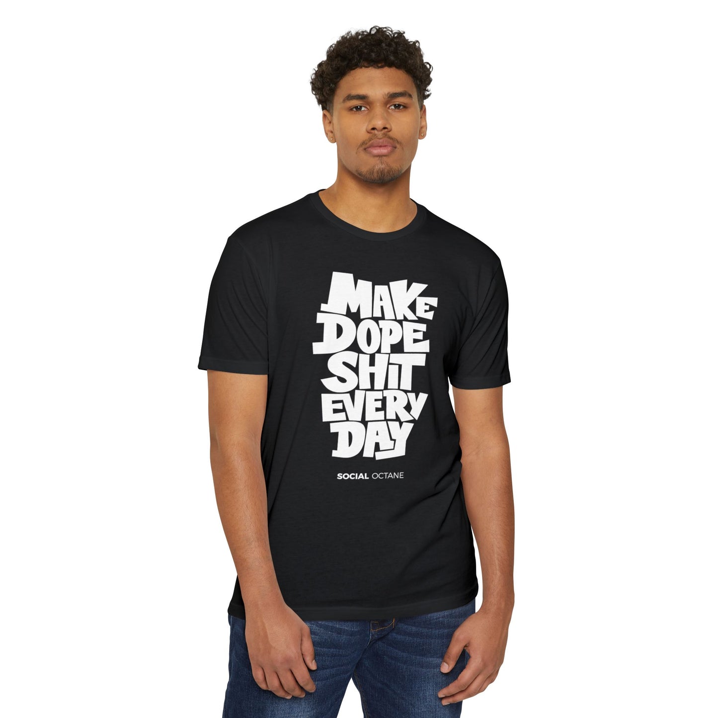 Make Dope Sh*t Every Day - T-Shirt
