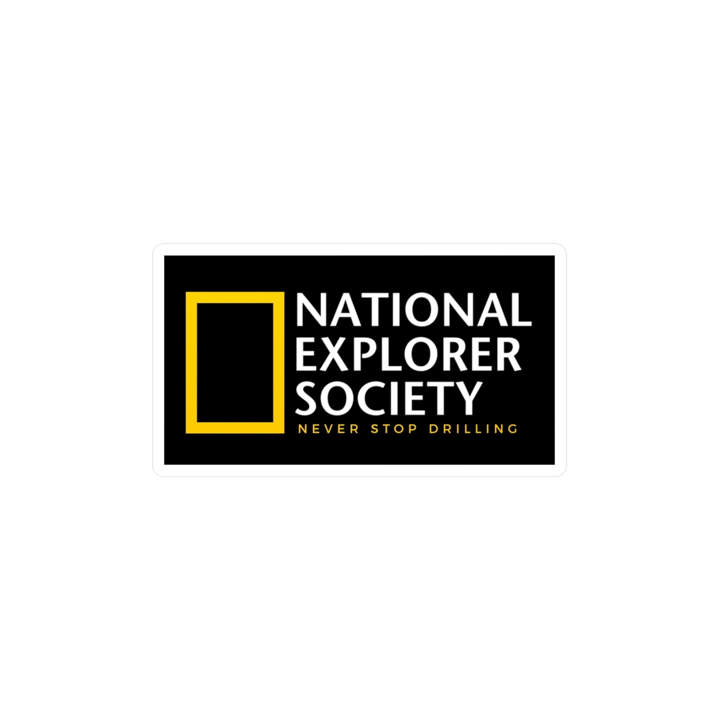 National Explorer Society "Never Stop Drilling" - Vinyl Sticker
