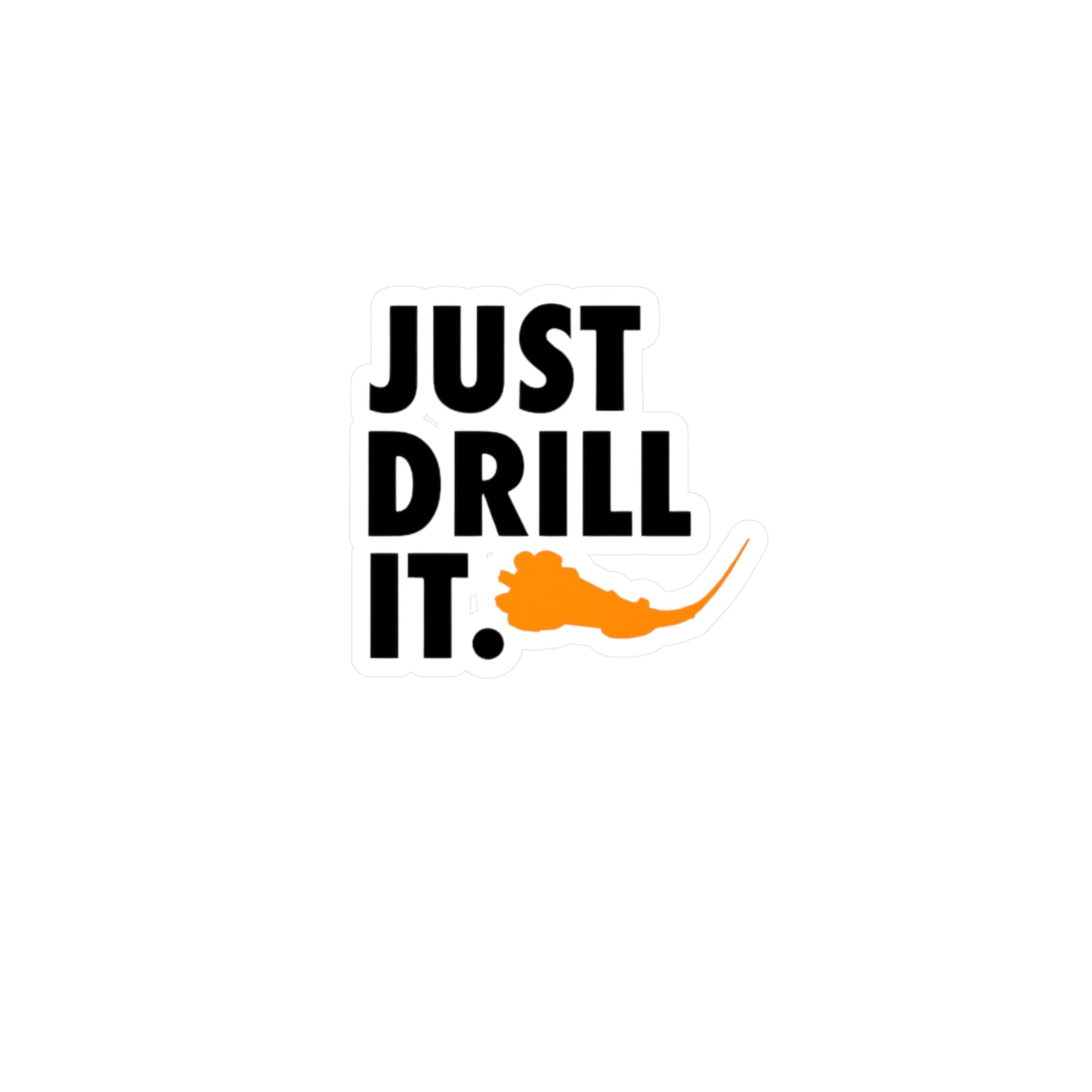 Just Drill It. Vinyl Sticker