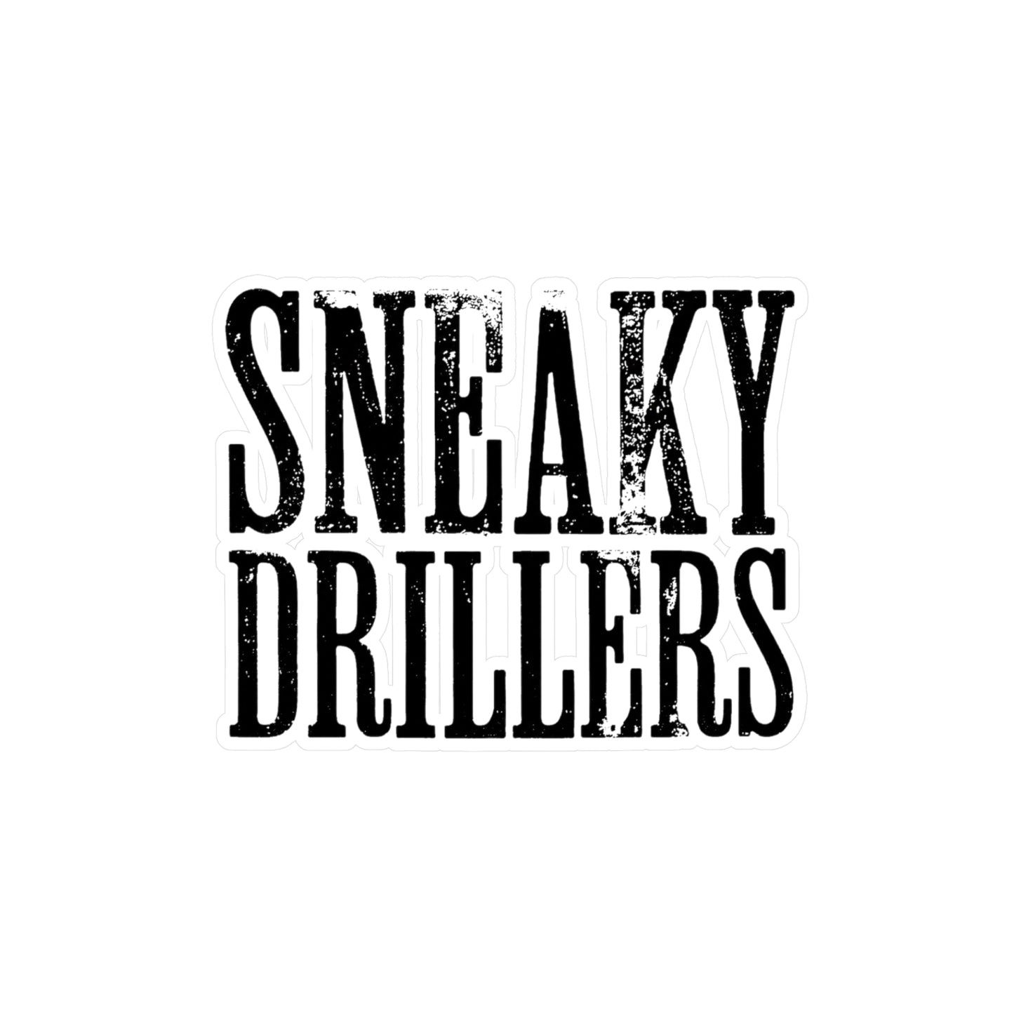 Sneaky Drillers Distressed - Vinyl Sticker