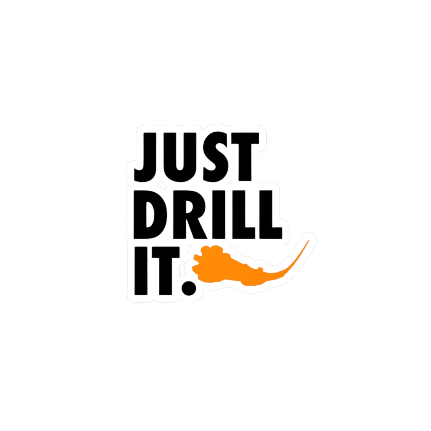 Just Drill It. Vinyl Sticker