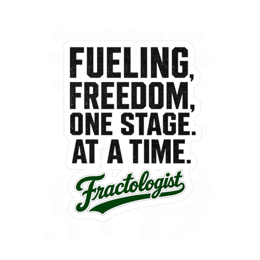Fractologist "Fueling Freedom, One Stage at a Time" Vinyl Sticker