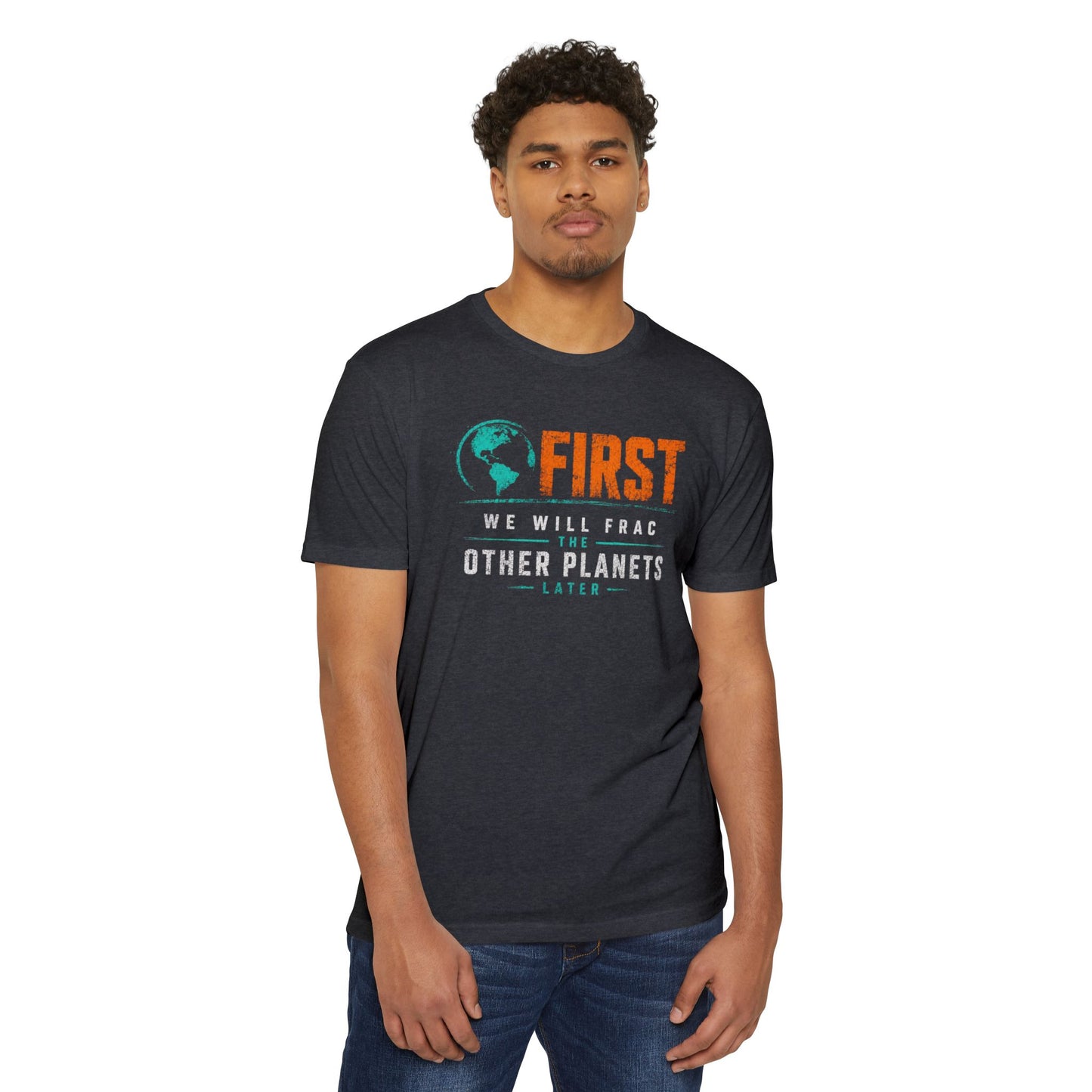 First We Will Frac Other Planets T-Shirt