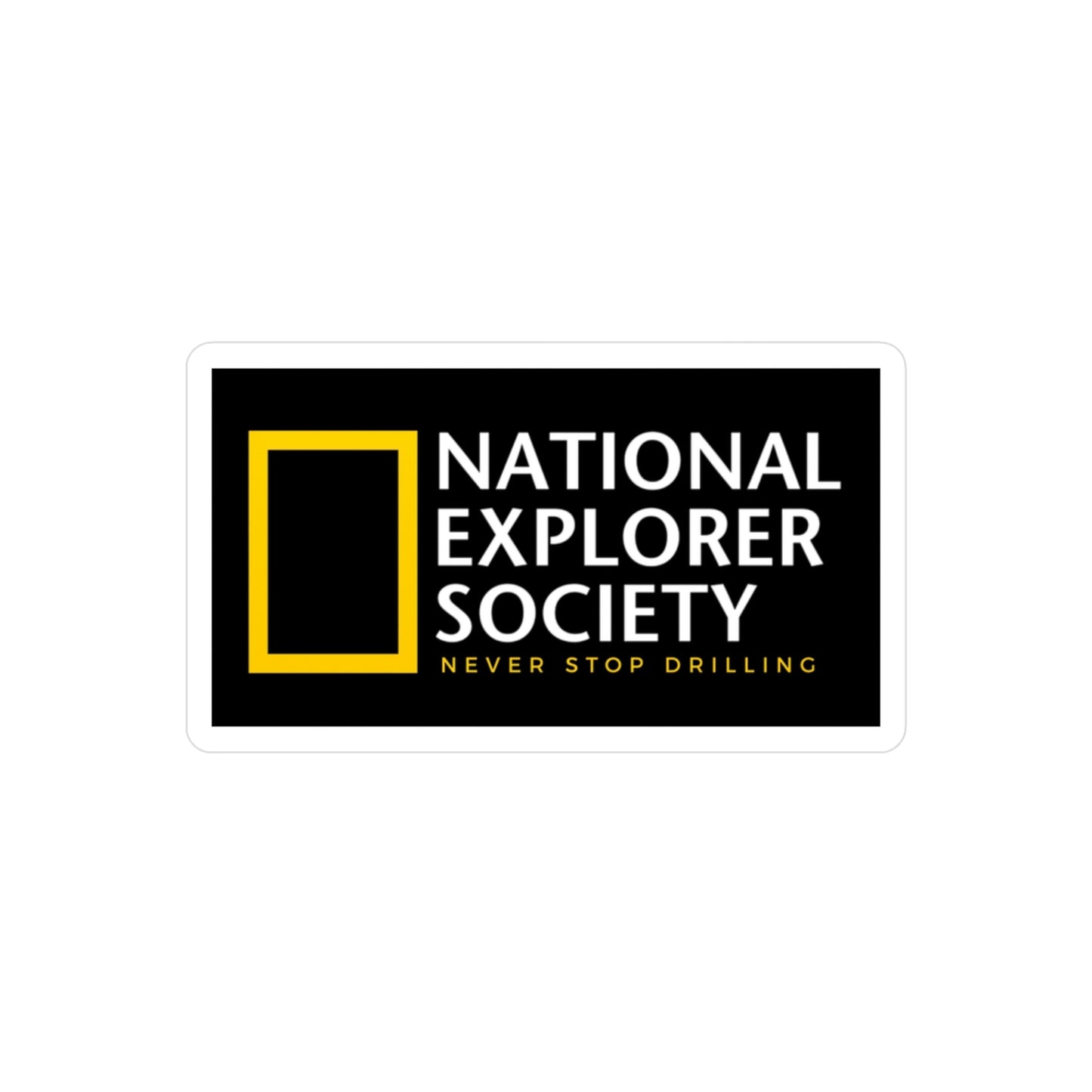 National Explorer Society "Never Stop Drilling" - Vinyl Sticker