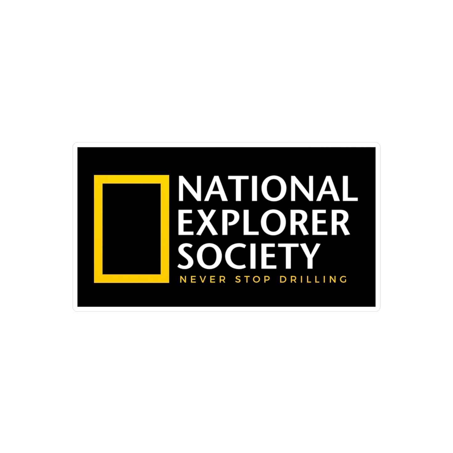National Explorer Society "Never Stop Drilling" - Vinyl Sticker