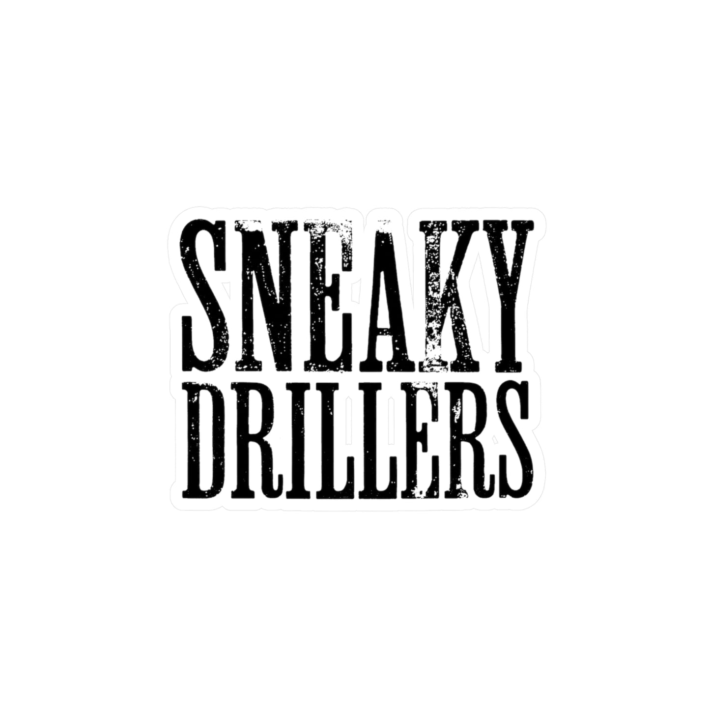 Sneaky Drillers Distressed - Vinyl Sticker