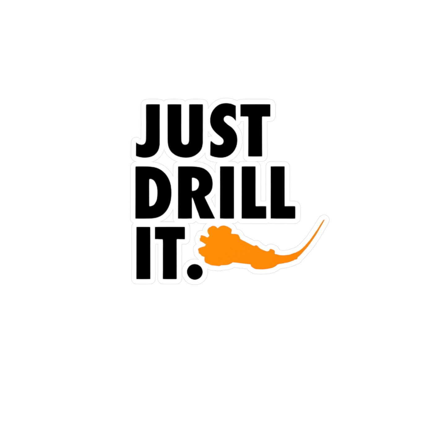 Just Drill It. Vinyl Sticker