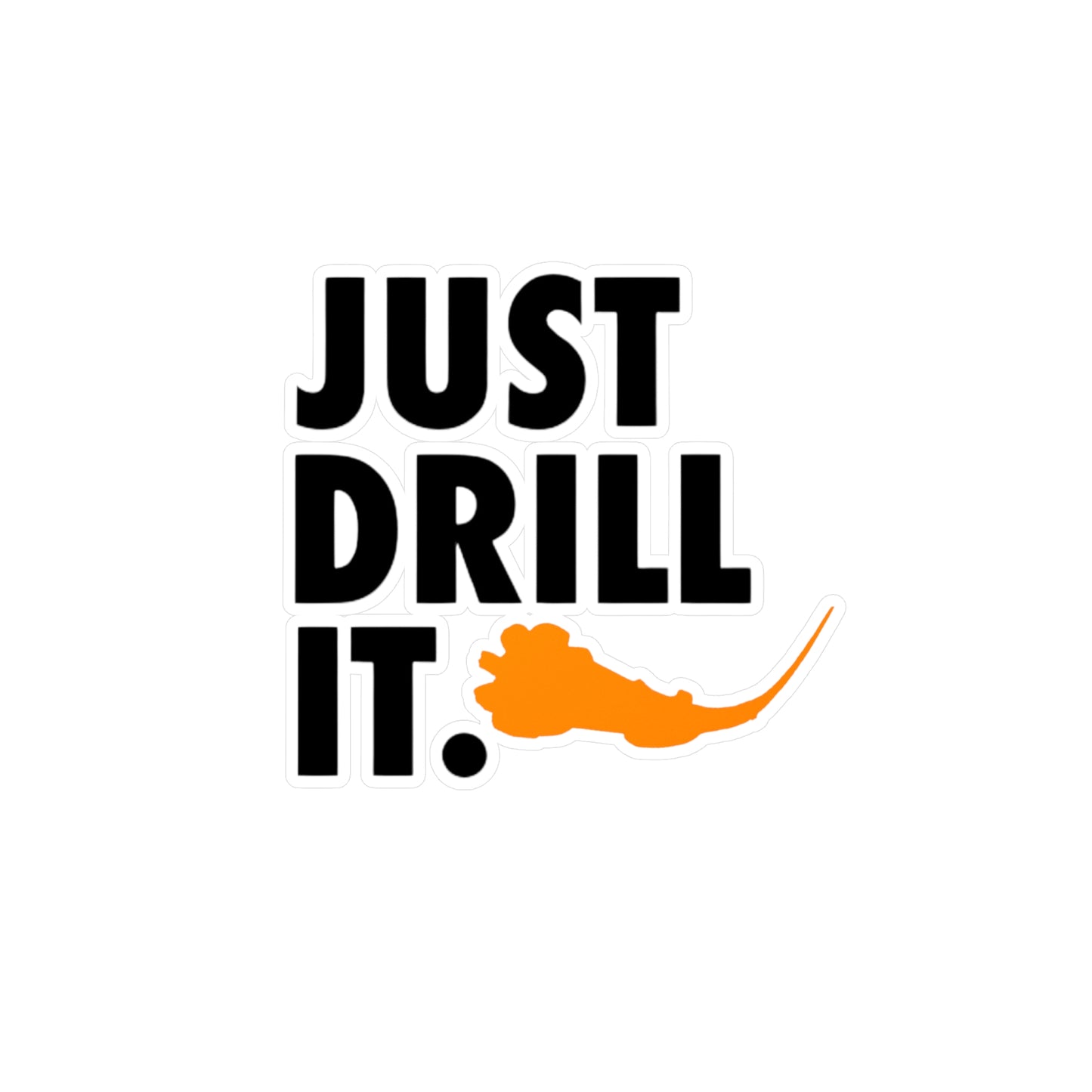 Just Drill It. Vinyl Sticker