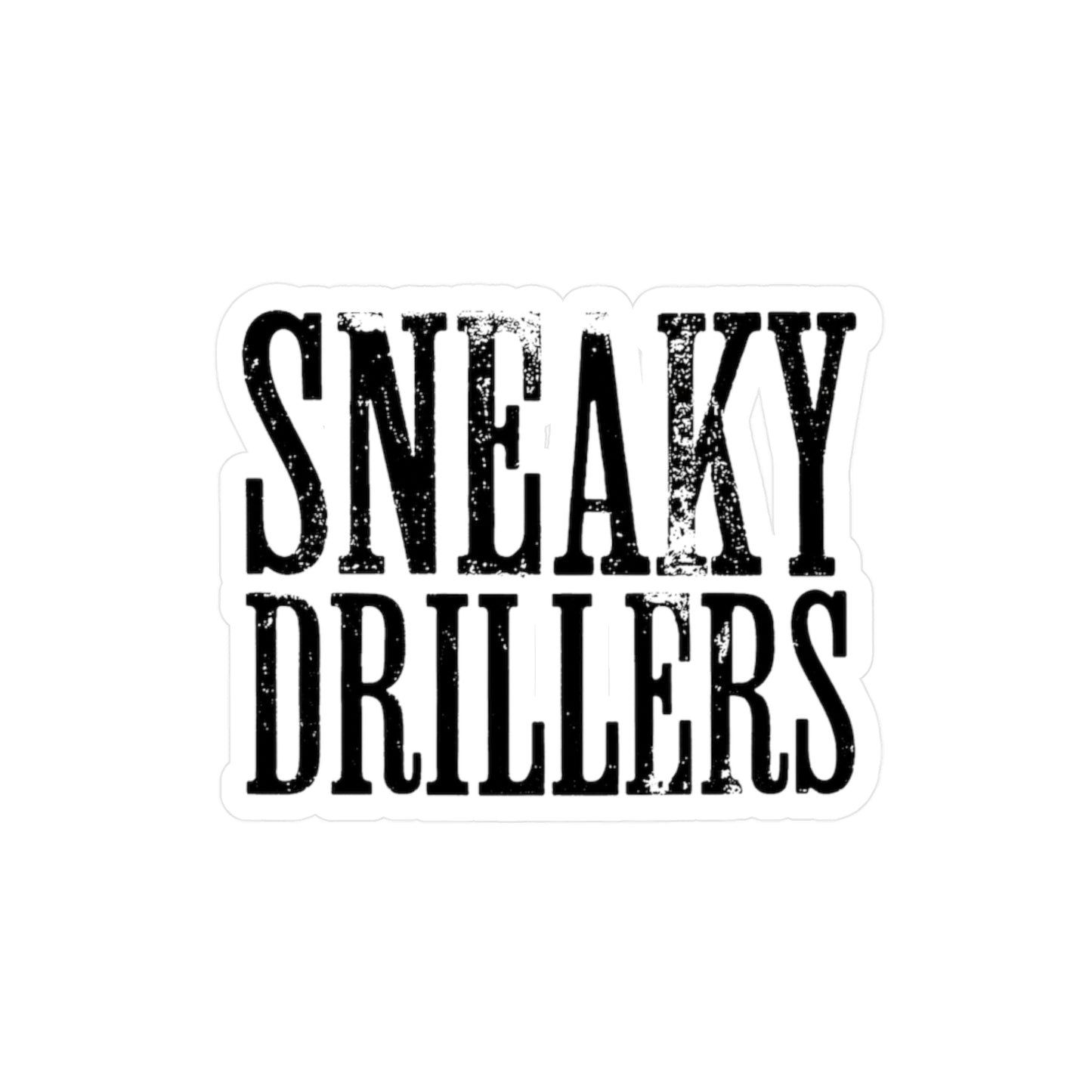 Sneaky Drillers Distressed - Vinyl Sticker