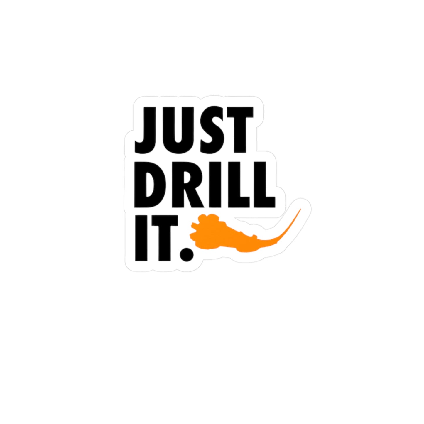 Just Drill It. Vinyl Sticker