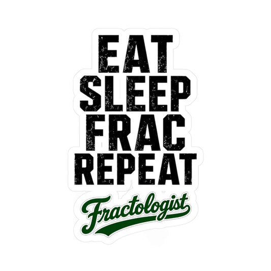 Eat Sleep Frac Repeat - Fractologist - Vinyl Sticker
