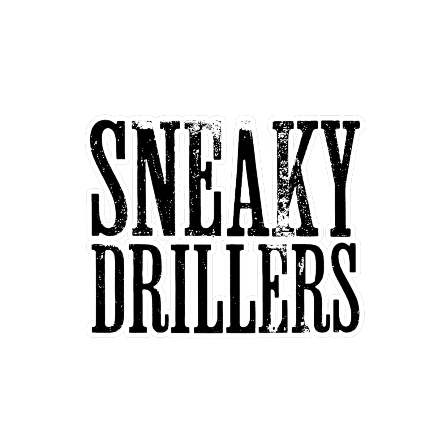 Sneaky Drillers Distressed - Vinyl Sticker