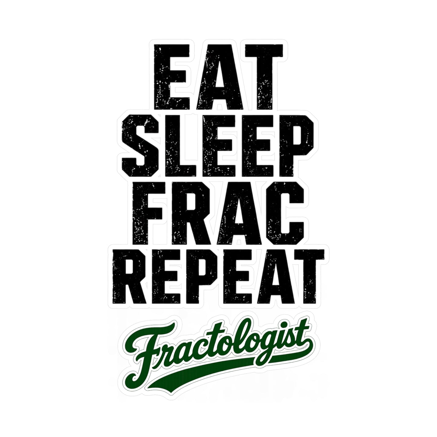 Eat Sleep Frac Repeat - Fractologist - Vinyl Sticker