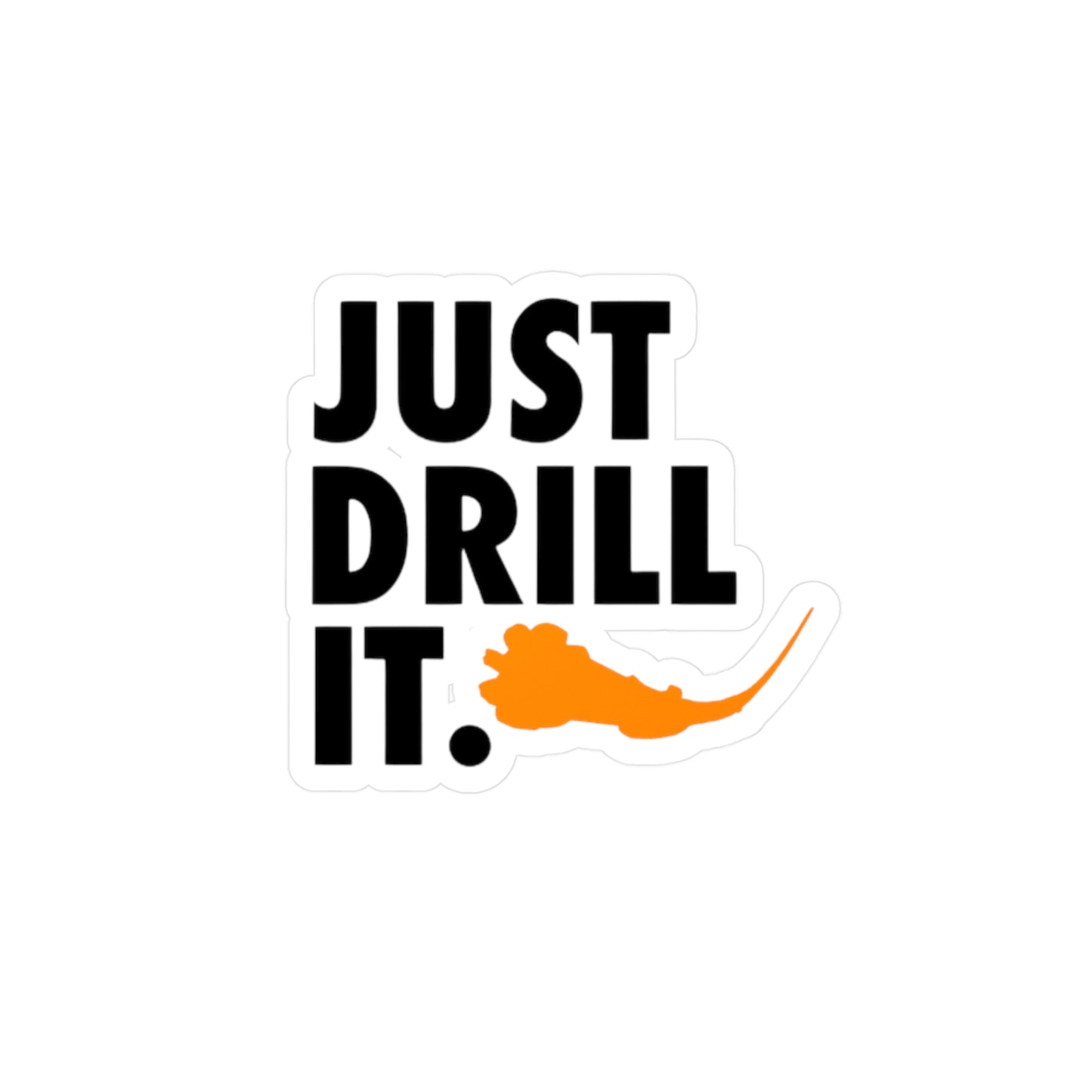 Just Drill It. Vinyl Sticker