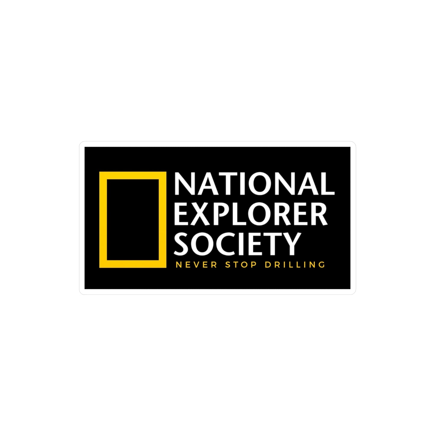 National Explorer Society "Never Stop Drilling" - Vinyl Sticker
